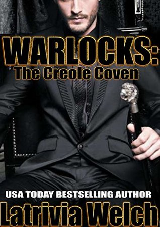 Full Download Warlocks: The Creole Coven (The Laveau Coven) - Latrivia Welch | PDF