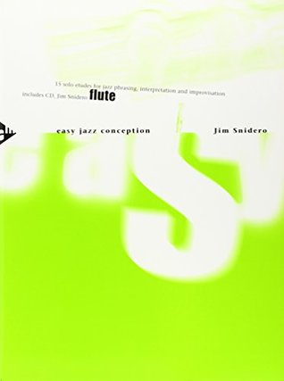 Full Download Easy Jazz Conception for Flute - 15 solo etudes for jazz phrasing, interpretation and improvisation - flute - method with CD - [Language: German & English] - (ADV 14764) - Jim Snidero | PDF