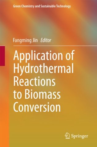 Download Application of Hydrothermal Reactions to Biomass Conversion (Green Chemistry and Sustainable Technology) - Fangming Jin file in PDF