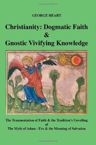 Read Online Christianity: Dogmatic Faith and Gnostic Vivifying Knowledge - George Heart file in PDF