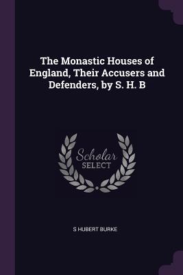Download The Monastic Houses of England, Their Accusers and Defenders, by S. H. B - S Hubert Burke | ePub