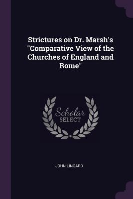 Full Download Strictures on Dr. Marsh's Comparative View of the Churches of England and Rome - John Lingard file in ePub