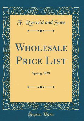 Read Online Wholesale Price List: Spring 1929 (Classic Reprint) - F Rynveld and Sons file in PDF