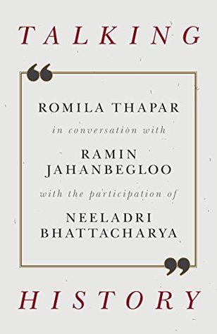 Read Online Talking History: Romila Thapar in conversation with Ramin Jahanbegloo, with the participation of Neeladri Bhattacharya - Romila Thapar | PDF