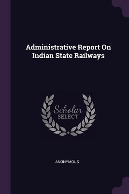Full Download Administrative Report on Indian State Railways - Anonymous file in PDF