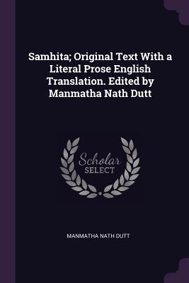 Read Online Samhita; Original Text with a Literal Prose English Translation. Edited by Manmatha Nath Dutt - Manmatha Nath Dutt | PDF