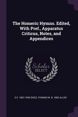 Full Download The Homeric Hymns. Edited, with Pref., Apparatus Criticus, Notes, and Appendices - Edward E. Sikes | PDF