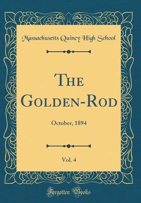 Download The Golden-Rod, Vol. 4: October, 1894 (Classic Reprint) - Massachusetts Quincy High School file in ePub