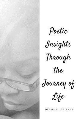 Full Download Poetic Insights Through the Journey of Life: Poetry - Deasia N-L Zellner file in ePub