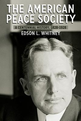 Read Online The American Peace Society: A Centennial History, 1828-1928 - Edson L Whitney | PDF