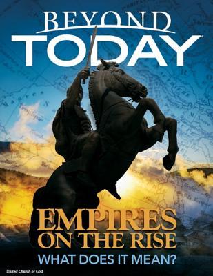 Read Online Beyond Today: Empires on the Rise, What Does It Mean? - United Church of God | PDF