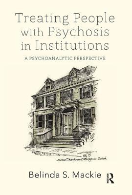 Read Treating People with Psychosis in Institutions: A Psychoanalytic Perspective - Belinda MacKie | PDF