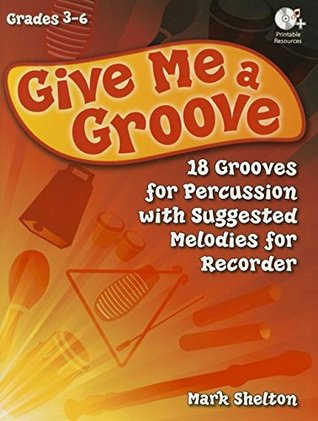 Download Give Me a Groove: 18 Grooves for Percussion with Suggested Melodies for Recorder - Mark Shelton | PDF