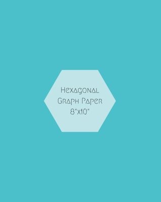 Download Hexagonal Graph Paper 8x10: Aqua Notebook, Design Book, Work Book, Gaming, Mapping, Knitting, Sketch Book, with ¼ inch Hexagon  For Everyday Use    Paperback Cover (Hex Collection) (Volume 1) -  file in ePub