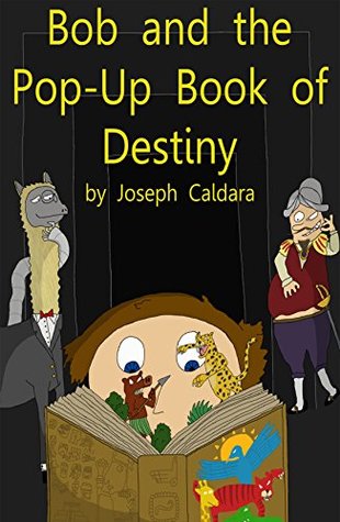 Read Online Bob and the Pop-Up Book of Destiny (Bob and the Cyber-Llama 2) - Joseph Caldara | ePub