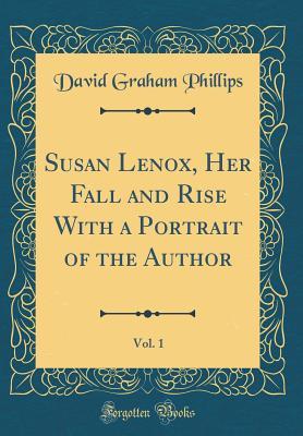 Read Susan Lenox, Her Fall and Rise with a Portrait of the Author, Vol. 1 - David Graham Phillips | ePub
