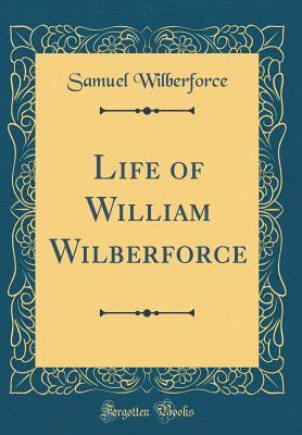 Read Life of William Wilberforce (Classic Reprint) - Samuel Wilberforce | PDF