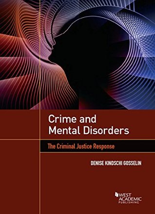Read Crime and Mental Disorders: The Criminal Justice Response (Higher Education Coursebook) - Denise Kindschi Gosselin | PDF