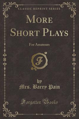 Read More Short Plays: For Amateurs (Classic Reprint) - Mrs. Barry Pain | ePub
