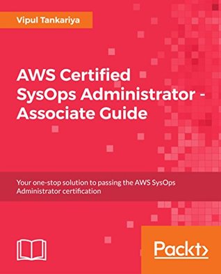 Download AWS Certified SysOps Administrator - Associate Guide: Your one-stop solution to passing the AWS SysOps Administrator certification - Vipul Tankariya | ePub