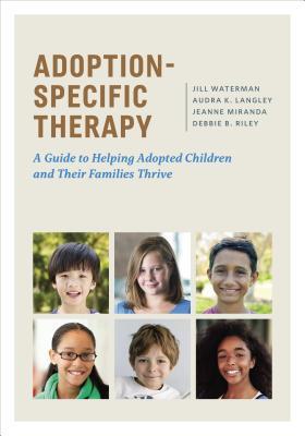 Download Adoption-Specific Therapy: A Guide to Helping Adopted Children and Their Families Thrive - Jill Waterman | PDF