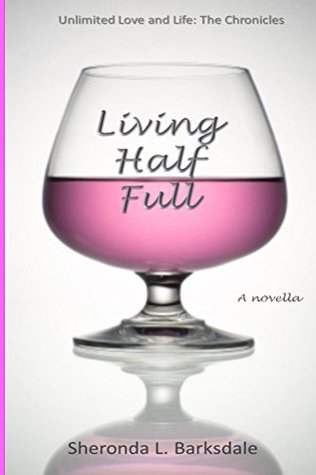 Download Living Half Full (Unlimited Love and Life: The Chronicles Book 3) - Sheronda Barksdale file in PDF