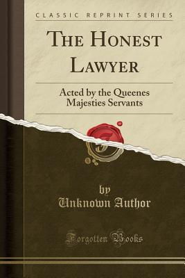 Read Online The Honest Lawyer: Acted by the Queenes Majesties Servants (Classic Reprint) - Unknown file in ePub