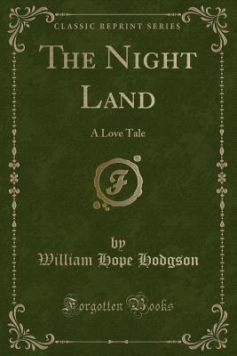 Read The Night Land: A Love Tale (Classic Reprint) - William Hope Hodgson | PDF