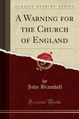 Read Online A Warning for the Church of England (Classic Reprint) - John Bramhall | PDF