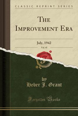 Download The Improvement Era, Vol. 45: July, 1942 (Classic Reprint) - Heber J Grant | PDF