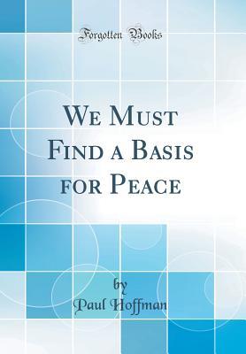 Download We Must Find a Basis for Peace (Classic Reprint) - Paul Hoffman file in PDF