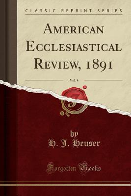 Download American Ecclesiastical Review, 1891, Vol. 4 (Classic Reprint) - H J Heuser | ePub