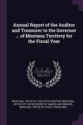 Download Annual Report of the Auditor and Treasurer to the Governor  of Montana Territory for the Fiscal Year - Montana Office of the State Auditor | PDF