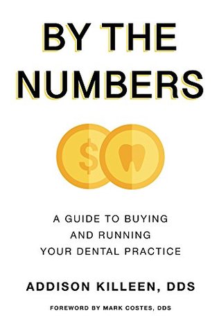 Read By the Numbers: A Guide to Buy and Run Your Dental Practice - Addison Killeen | ePub