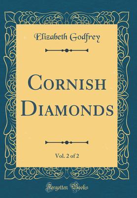 Read Online Cornish Diamonds, Vol. 2 of 2 (Classic Reprint) - Elizabeth Godfrey | PDF