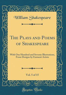 Download The Plays and Poems of Shakespeare, Vol. 5 of 15: With One Hundred and Seventy Illustrations, from Designs by Eminent Artists - William Shakespeare | ePub