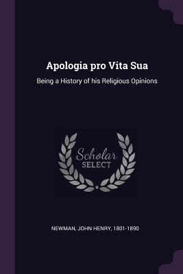 Read Apologia Pro Vita Sua: Being a History of His Religious Opinions - John Henry Cardinal Newman | ePub
