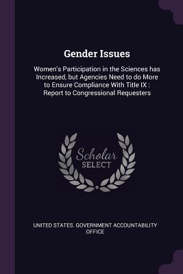 Read Online Gender Issues: Women's Participation in the Sciences Has Increased, But Agencies Need to Do More to Ensure Compliance with Title IX: Report to Congressional Requesters - U.S. Government Accountability Office | PDF