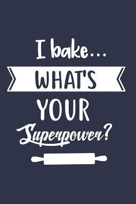 Read Online I Bake What's Your Superpower?: Blank Recipe Notebook Journal Lined Small Cookbook (6 X 9) Personalized Gift for Baking Lovers Special Recipes and Notes to Write -  file in ePub