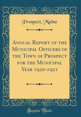 Download Annual Report of the Municipal Officers of the Town of Prospect for the Municipal Year 1920-1921 (Classic Reprint) - Prospect Maine | ePub