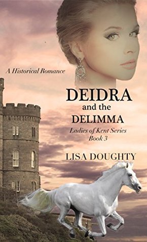 Full Download Deidra and the Dilemma (Ladies of Kent Series Book 3) - Lisa Doughty file in ePub