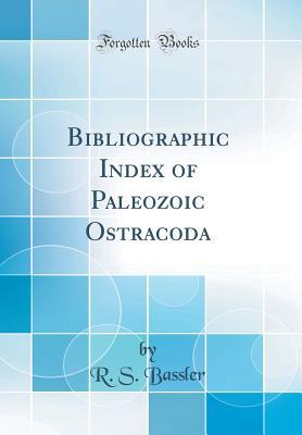 Full Download Bibliographic Index of Paleozoic Ostracoda (Classic Reprint) - R S Bassler | ePub