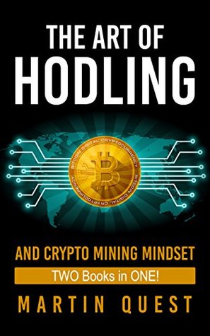 Read The Cryptocurrency Strategies Bundle: The Art of HODLING and Crypto Mining Mindset Bundle: How to Trade, Invest, and Mine Bitcoin, Altcoin, and other Cryptocurrencies - Martin Quest | ePub