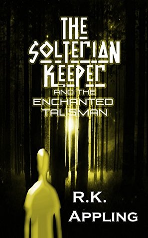 Read Online The Solterian Keeper and the Enchanted Talisman (A Sci Fi Space Action Adventure Series Book 1) - R.K. Appling | PDF