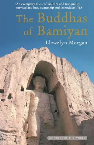 Read Online The Buddhas of Bamiyan: The Wonders of the World - Llewelyn Morgan file in PDF