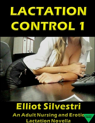 Full Download Lactation Control 1:An Adult Nursing and Lactation Erotica Story - Elliot Silvestri | PDF