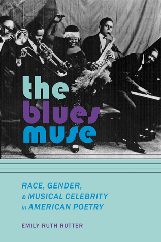 Read Online The Blues Muse: Race, Gender, and Musical Celebrity in American Poetry - Emily Ruth Rutter file in PDF