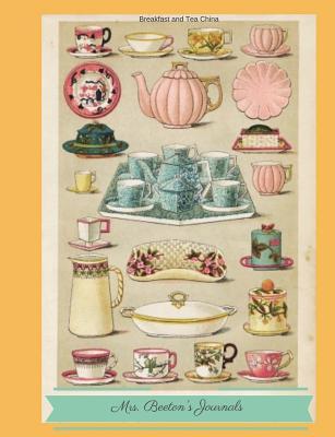 Full Download Breakfast and Tea China: Mrs. Beeton's Journals (7): Special China for Morning and Midday; Wide Ruled Book: 7.44 X 9.69, 150 Pages; Lined Notebook, Composition Book/Journal - Arlene Morriso file in ePub