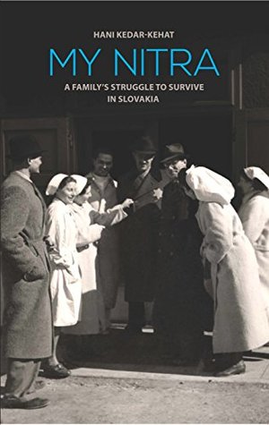 Full Download My Nitra : A Family s Struggle to Survive in Slovakia - Hani Kedar-Kehat file in ePub