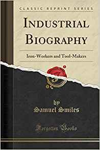 Read Online Industrial Biography: Iron-Workers and Tool-Makers - Samuel Smiles file in PDF